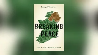 Feargal Cochrane: Breaking Peace: Northern Ireland and Brexit
