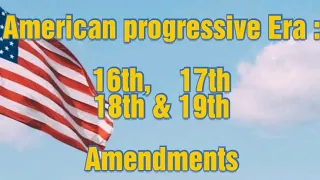 The American Progressive Era : 16th, 17th, 18th, 19th Amendments | USA History 19 CSS