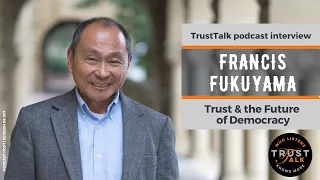 Francis Fukuyama on Trust and the Future of Democracy