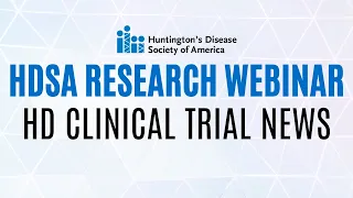 HDSA RESEARCH WEBINAR: HD Clinical Trial Update