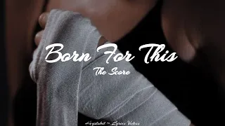 The Score - Born For This [Lyrics]