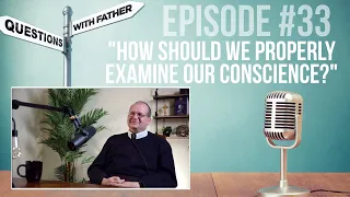 How should we properly examine our conscience? - Questions with Father #33 w/ Fr. Alphonsus