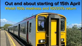 Out and about starting of 15th April Welsh 150s madness and 150207s Return ￼