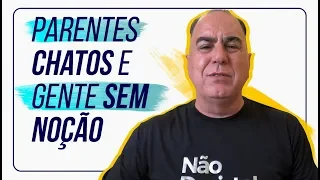 Parentes Chatos e Gente sem Noção | Ivan Maia