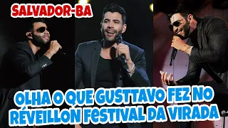 🔥GUSTTAVO LIMA FAZ ALGO INESPERADO DURANTE O SHOW RÉVEILLON FESTIVAL DA VIRADA EM SALVADOR 😳