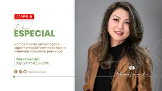 ESPECIAL COM DRA. KATIA:  NEM TODO HÁBITO ALIMENTAR É SAUDÁVEL PARA VOCÊ. 22/02/2021