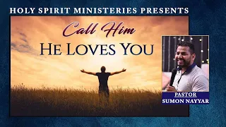 Call Him. He Loves You II PASTOR SUMON NAYYAR II T.H.S.M