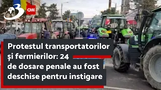 Protestul transportatorilor și fermierilor: 24 de dosare penale au fost deschise pentru instigare