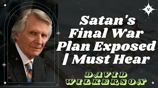 David Wilkerson II Satan's Final War Plan Exposed | Must Hear