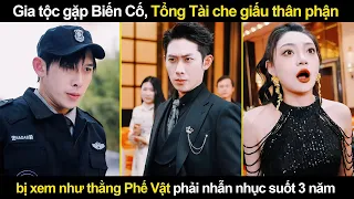 Gia tộc gặp Biến Cố, Tổng Tài che giấu thân phận bị xem như thằng Phế Vật phải nhẫn nhục suốt 3 năm