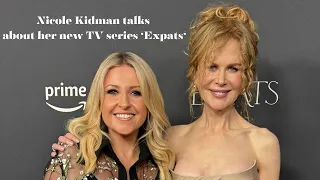 Nicole Kidman talks about her new TV series 'Expats'