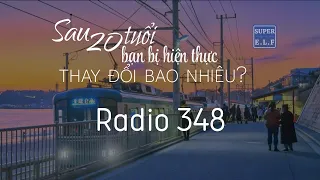 [Radio 348] Sau 20 tuổi, bạn bị hiện thực thay đổi bao nhiêu?