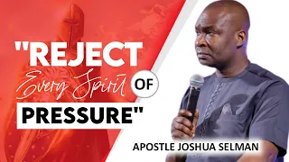 REJECT EVERY SPIRIT OF PRESSURE | APOSTLE JOSHUA SELMAN