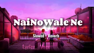 NaiNoWale Ne ( Lyrics ) - Slowed + Reverb || Lofi Music || NCS || padmavati