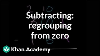 Subtracting: Regrouping from zero | Addition and subtraction | Arithmetic | Khan Academy