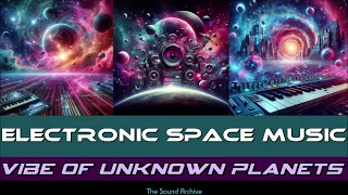 Electronic Space Music: Vibe of unknown Planets HD