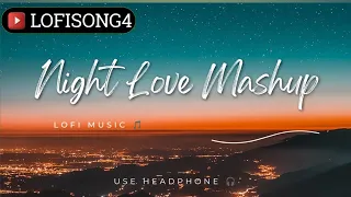 💘Night lofi mashup😍 || slowed + reverb || love lofi mashup || lofi song