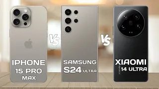 iPhone 15 Pro Max Vs Samsung S24 Ultra Vs Xiaomi 14 Ultra