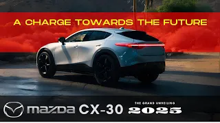 Grand Unveiling - Mazda CX-30 2025 - Performance to Match Your Passion - Electrifying Possibilities