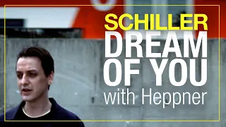 SCHILLER: „Dream Of You" // with Heppner // Official Video