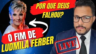 O FIM DE LUDMILA FERBER - Por que Deus falhou?