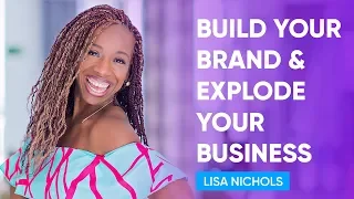 How to Build a Powerful Brand and Explode Your Business | Lisa Nichols