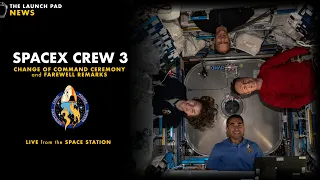 NOW! ISS Change of Command + Crew 3 Farewell