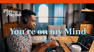 You're on my Mind R&B Mix | Play this Playlist Ep. 2