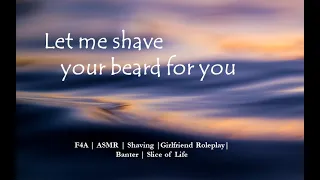 Let me shave your beard for you [F4A][ASMR][GFE][Tingles][Slice of Life][Banter]