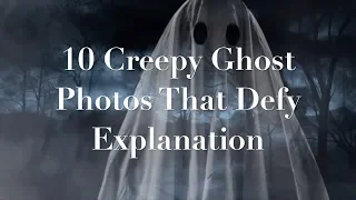 10 Creepy GHOST PHOTOS That Defy EXPLANATION  #WeirdButTrue