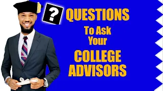 Questions To Ask Your College Advisors