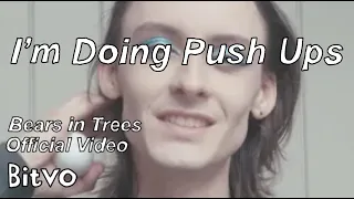 Bears in Trees - I'm Doing Push Ups (Official Music Video)