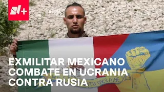 Guerra en Ucrania; Exmilitar mexicano combate contra Rusia - En Punto