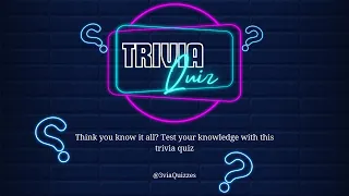 Think you know it all? Test your knowledge with this trivia quiz