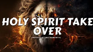 Prophetic Worship Music - HOLY SPIRIT TAKE OVER Instrumental