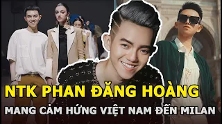 NTK trẻ Phan Đăng Hoàng mang BST thời trang lấy cảm hứng Việt Nam đến với Milan Fashion Week