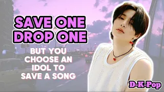 (K-Pop Game) Save one Drop one but you choose an idol to save or drop a song | MALE IDOLS