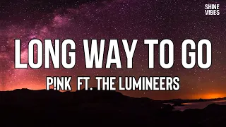 P!NK - Long Way to Go (Lyrics) ft. The Lumineers | Who do you love?