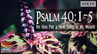 Psalm 40:1-5 (NKJV) Song "He Has Put a New Song in My Mouth" (Esther Mui)