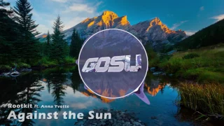 Rootkit - Against the Sun ft. Anna Yvette (Gosu Outro 2016)