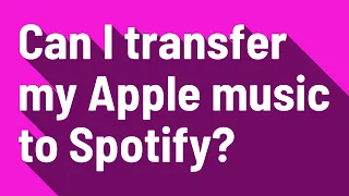 Can I transfer my Apple music to Spotify?