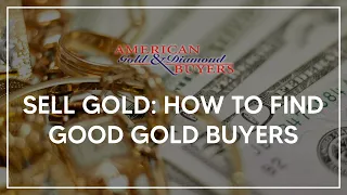 Sell Gold: How to Find Good Gold Buyers