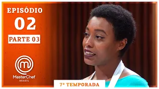 MASTERCHEF BRASIL (21/07/2020) | PARTE 3 | EP 02 | TEMP 07