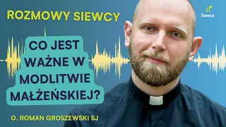 Rozmowa Siewcy #33: Modlitwa małżeńska – co jest w niej ważne? (O. Roman Groszewski SJ)