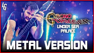 Chrono Trigger - Under Sea Palace 🎵  METAL VERSION | GOES HARDER!