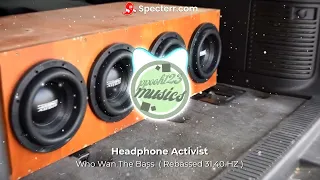 Headphone Activist - Who Wan The Bass ( Rebassed 31,40 HZ ) FIXED