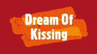 Kissing In Dreams - Meaning & Interpretation