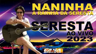 NANINHA A RAINHA DA SERESTA AO VIVO - SERESTA ROMANTICA 2023 - O MELHOR DA SERESTA