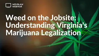 Weed on the Jobsite: Understanding Virginia’s Marijuana Legalization