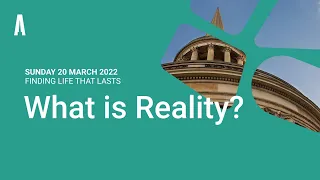 Sunday Service: "What is Reality?" (Sunday 20 March 2022)